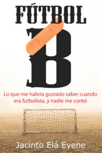 FÃºtbol B: Lo que me habrÃ­a gustado saber cuando era futbolista, y nadie me contÃ³ 