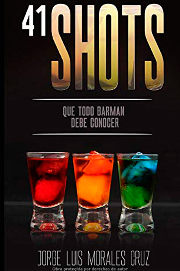 41 shots: Que todo barman debe saber - Jorge Luis Morales Cruz