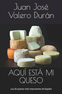 AquÃ­ estÃ¡ mi queso: Los 26 quesos mÃ¡s importantes de EspaÃ±a -  Juan JosÃ© Valero DurÃ¡n