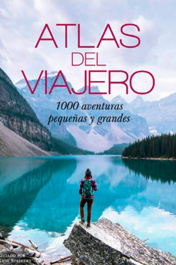 Atlas del viajero: 100 aventuras pequeñas y grandes