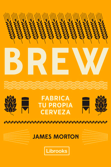 Brew fabrica tu propia cerveza - James Morton