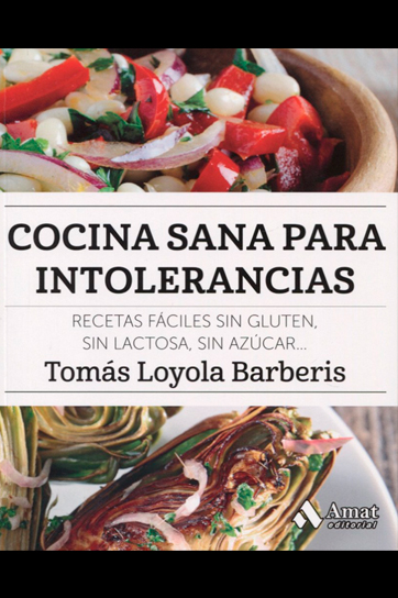Cocina sana para intolerancias: Recetas fáciles sin gluten, sin lactosa, sin azúcar,.. - Tomás Loyola Barberis