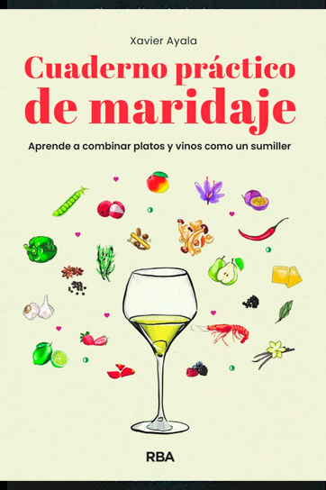 Cuaderno práctico de maridaje. Aprende a combinar platos y vinos como un sumiller - Xavier Ayala