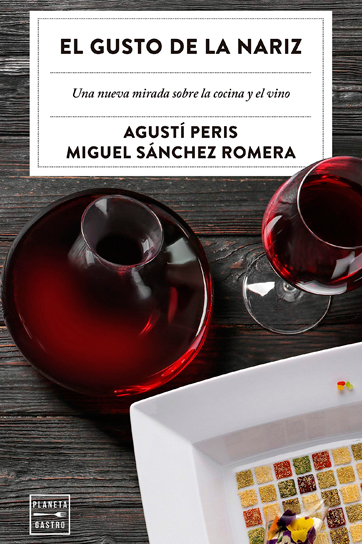 El gusto de la nariz: Una nueva mirada sobre la cocina y el vino - Agustí Peris Bayes y Miguel Sánchez Romera