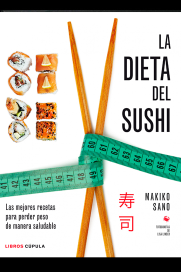 La dieta del sushi: Las mejores recetas para perder peso de manera saludable - Makiko Sano