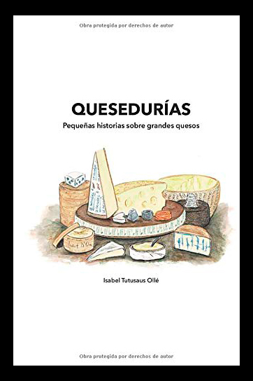 Quesedurías: Pequeñas historias sobre grandes quesos - Isabel Tutusaus Ollé