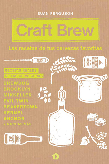 Craft Brew: Las recetas de tus cervezas favoritas - Euan Ferguson
