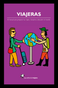 Viajeras: El manual para preparar tus viajes y lanzarte a descubrir el mundo - Verónica Boned Devesa 