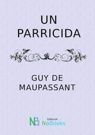 Un parricida de Guy de Maupassant | Resumen + Opinión