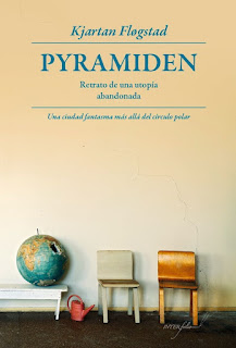 Pyramiden. Retrato de una utopía abandonada de Kjartan Flogstad | Resumen + Opinión