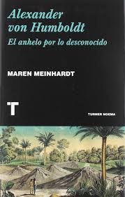Alexander von Humboldt. El anhelo por lo desconocido de Maren Meinhardt | Resumen + Opinión