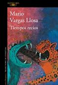 Tiempos recios de Mario Vargas Llosa | Resumen + Opinión
