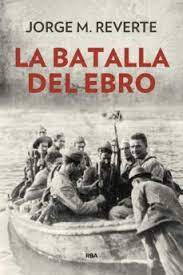 La batalla del Ebro de Jorge M. Reverte | Resumen + Opinión