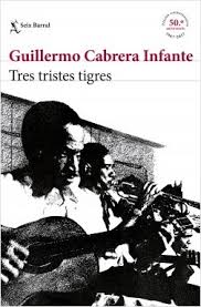 Tres tristes tigres de Guillermo Cabrera Infante | Resumen + Opinión