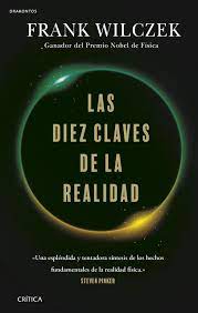 La diez claves de la realidad de Frank Wilczek | Resumen + Opinión