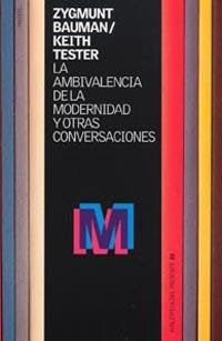 La ambivalencia de la modernidad y otras conversaciones de Zygmunt Bauman y Keith Tester | Resumen + Opinión