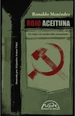 Rojo aceituna. Un viaje a la sombra del comunismo de Ronaldo Menéndez | Resumen + Opinión