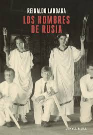 Los hombres de Rusia de Reinaldo Laddaga | Resumen + Opinión