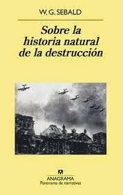 Sobre la historia natural de la destrucción de W. G. Sebald | Resumen + Opinión