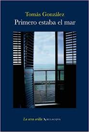 Primero estaba el mar de Tomás González | Resumen + Opinión