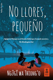 No llores, pequeño de Ngũgĩ wa Thiong’o | Resumen + Opinión