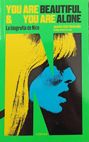 You are Beautiful and you are Alone. La biografía de Nico de Jennifer Otter Bickerdike | Resumen + Opinión