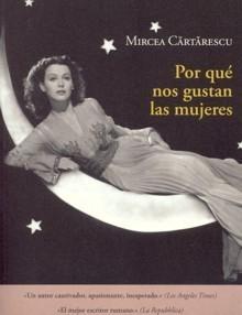 Por qué nos gustan las mujeres de Mircea Cărtărescu | Resumen + Opinión