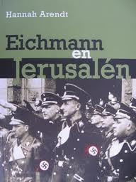 Eichmann en Jerusalén (Un informe sobre la banalidad del mal) de Hannah Arendt | Resumen + Opinión