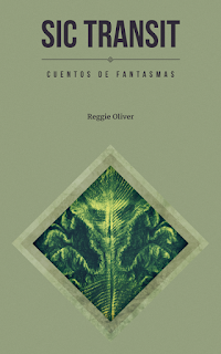 Sic transit. Cuentos de fantasmas de Reggie Oliver | Resumen + Opinión