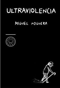 Ultraviolencia de Miguel Noguera | Resumen + Opinión
