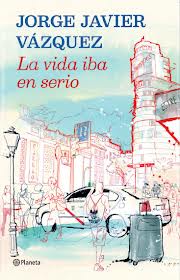 La vida iba en serio de Jorge Javier Vázquez | Resumen + Opinión