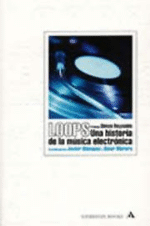 Loops. Una historia de la música electrónica de Javier Blánquez y Omar Morera | Resumen + Opinión