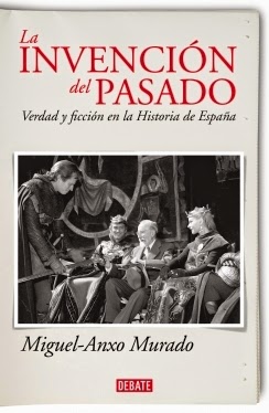 La invención del pasado. Verdad y ficción en la Historia de España de Miguel Anxo Murado | Resumen + Opinión