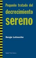 Pequeño tratado del decrecimiento sereno de Serge Latouche | Resumen + Opinión