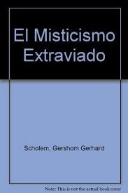 El misticismo extraviado de Gershom Scholem | Resumen + Opinión