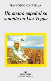 Un enano español se suicida en Las Vegas de Francisco Casavella | Resumen + Opinión