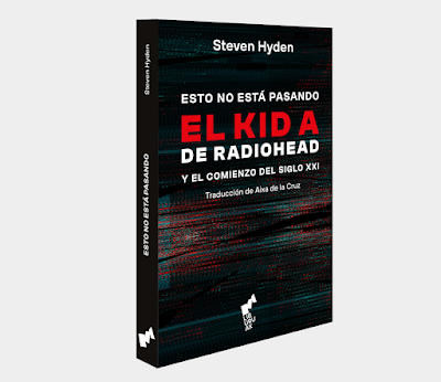 Esto no está pasando. El KID A de Radiohead y el comienzo del siglo XXI de Steven Hayden | Resumen + Opinión