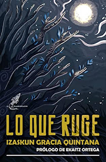 Lo que ruge de Izaskun Gracia Quintana | Resumen + Opinión